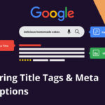 SEO Title Tags and Meta Descriptions - Crafting Click-Worthy Snippets